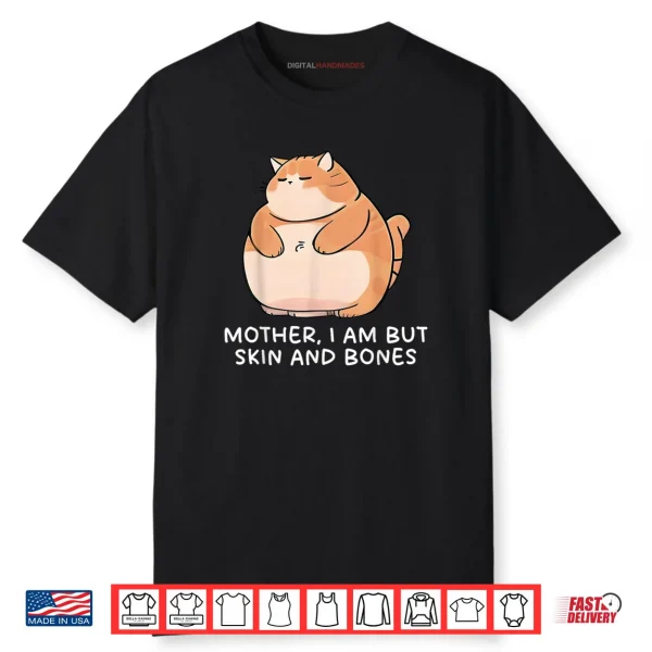 Mother I Am But Skin And Bones Cat Shirt