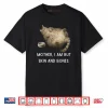 Mother I Am But Skin and Bones Chubby Cat Shirt