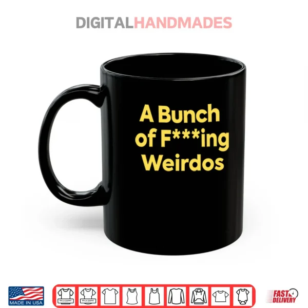 Mug A Bunch Of Fucking Weirdos Shirt