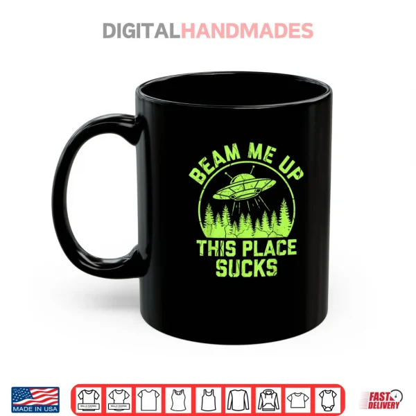 Beam Me Up This Place Sucks Funny Alien UFO Shirt 3 Mug Beam Me Up This Place Sucks Funny Alien UFO Shirt 1