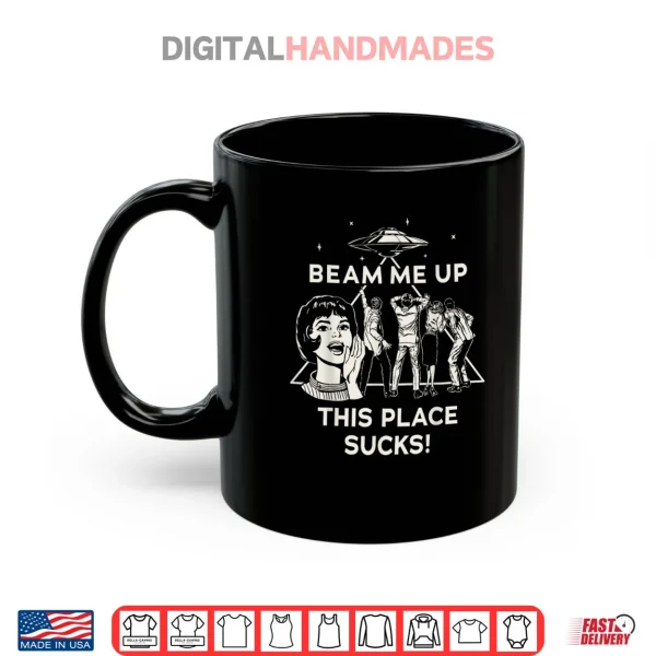 Mug Beam Me Up This Place Sucks Shirt