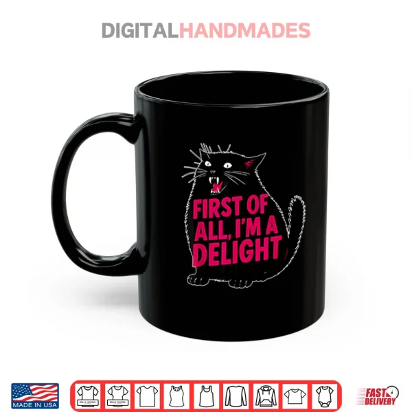 Mug Black Cat First Of All Im A Delight Shirt