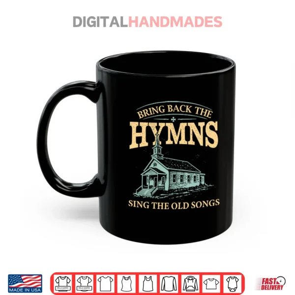 Mug Bring Back The Hymns Sing The Old Songs Shirt