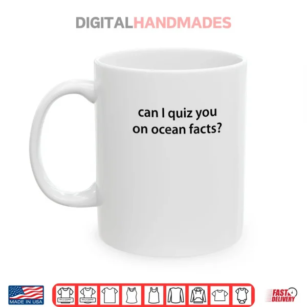 Mug Can I Quiz You on Ocean Facts Shirt