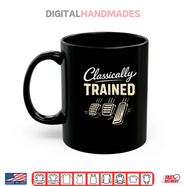 Mug Classically Trained Car Guy Racing Gear Manual Driver Shirt