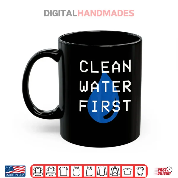 Mug Clean Water First Shirt
