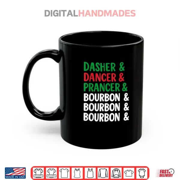 Mug Dasher Dancer Prancer and Bourbon Christmas Holiday Shirt