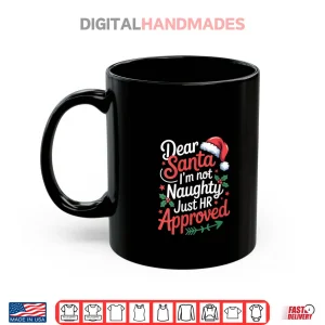 Mug Dear Santa Im Not Naughty Just HR Approved Christmas Shirt