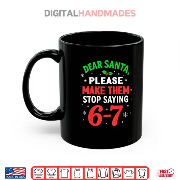 Mug Dear Santa Please Make Themm Stop Saying 67 Christmas Shirt