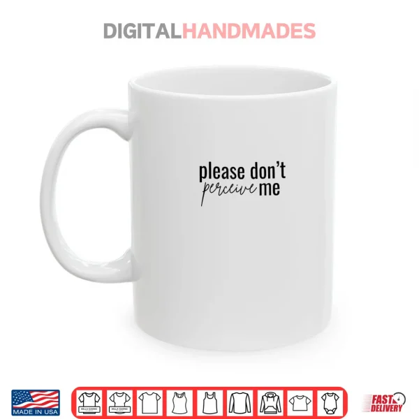 Mug Dont Please perceive me Relatable Introverted Shirt