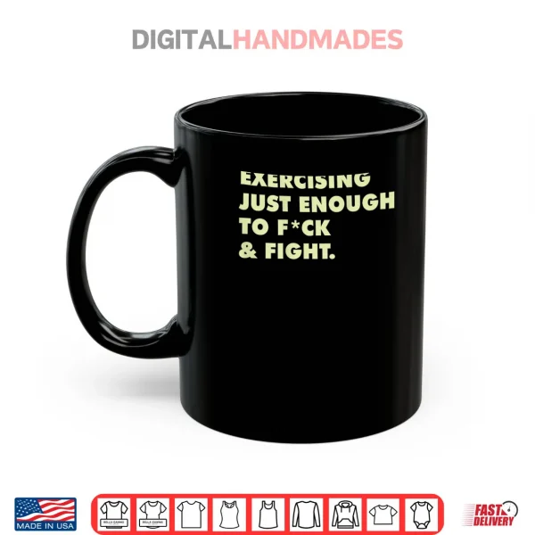 Exercising Just Enough to FCK & Fight Shirt 3 Mug Exercising Just Enough to FCK Fight Shirt