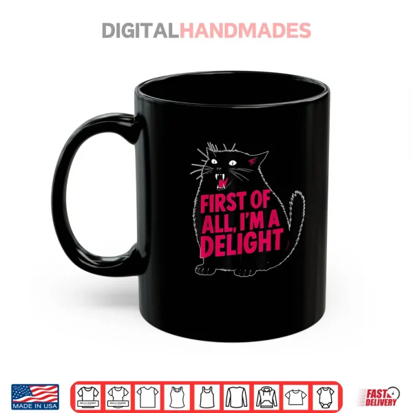 Mug First of All Im a Delight Roaring Black Cat Shirt