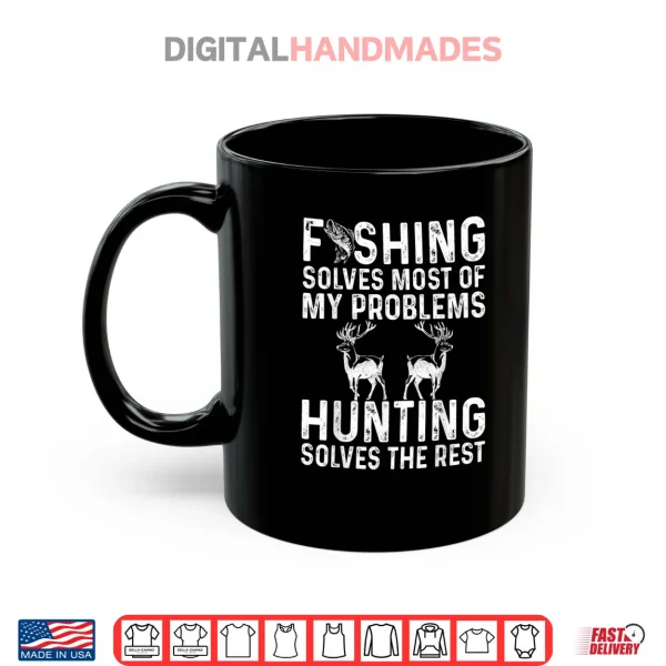 Mug Fishing And Hunting Solve My Problems Shirt