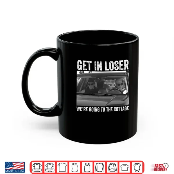 Mug Get In Loser Were Going To The Cottage Heated Rivalry Shirt