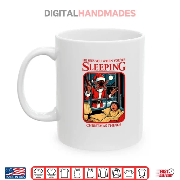 Mug He Sees You When Youre Sleeping Christmas Things Shirt