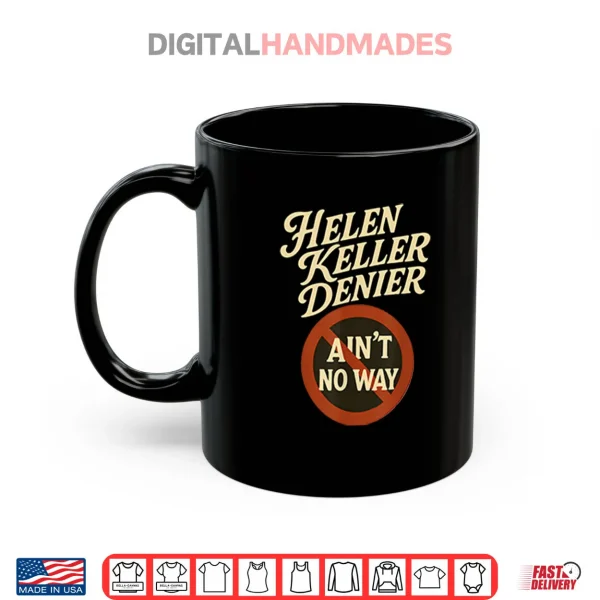 Mug Helen Keller Denier Aint No Way Shirt