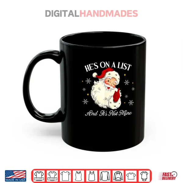 Mug Hes On A List and Its Not Mine Funny Santa Face Christmas Shirt