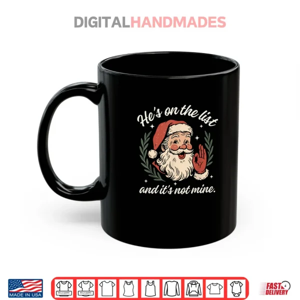 Mug Hes On The List and Its Not Mine Christmas Santa Pajama Shirt