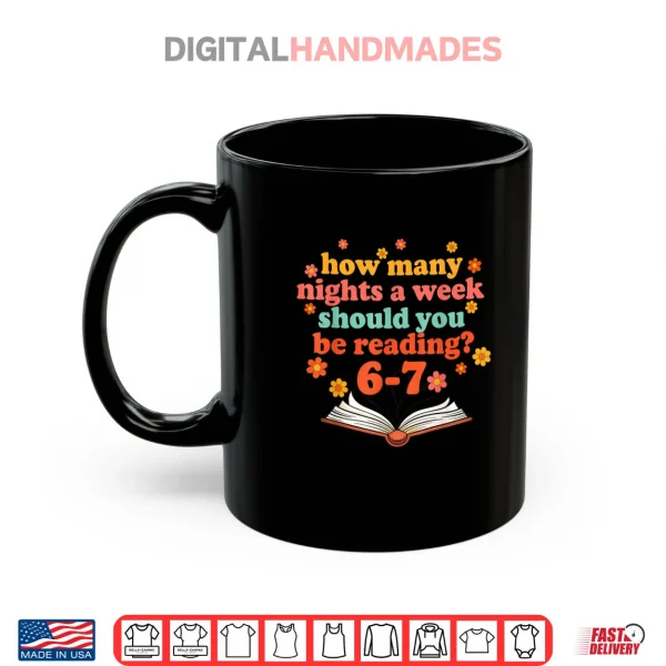 Mug How Many Nights A Week Should You Be Reading Six Teacher Shirt