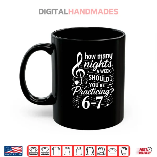 Mug How Many Nights a Week Should You Be Practicing 67 Shirt