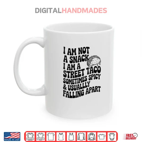 I Am Not A Snack I Am A Full Street Taco Mexican Shirt 3 Mug I Am Not A Snack I Am A Full Street Taco Mexican Shirt
