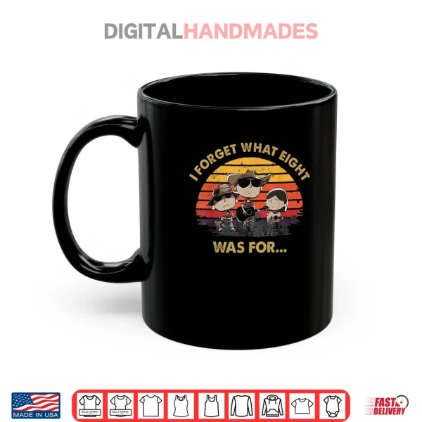 I Forget What Eight was for Shirt 3 Mug I Forget What Eight was for Shirt