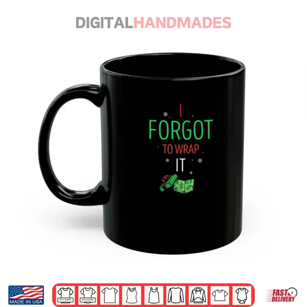 Mug I Forgot to Wrap It Funny Christmas Humor Box Moment Shirt