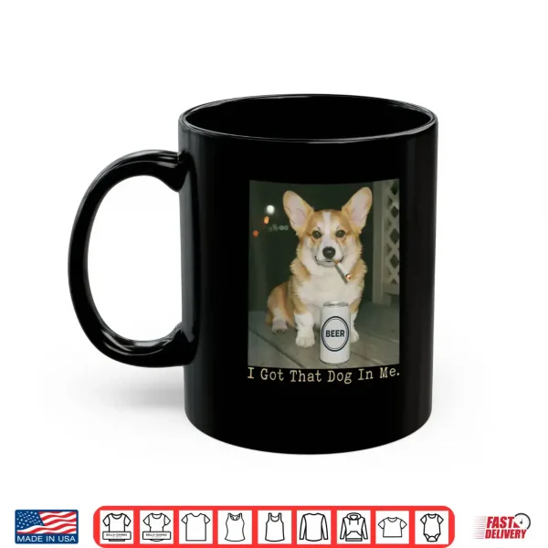 I Got That Dog in Me Funny Dog Corgi Shirt 3 Mug I Got That Dog in Me Funny Dog Corgi Shirt 1