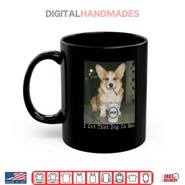 Mug I Got That Dog in Me Funny Dog Corgi Shirt