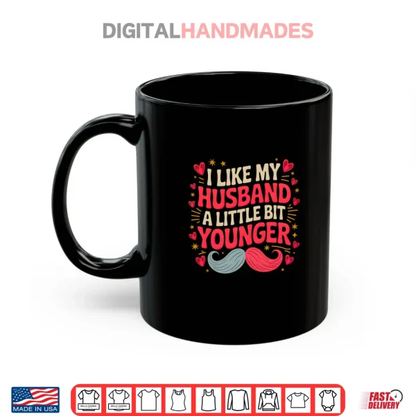 Mug I Like My Husband a Little Bit Younger Shirt