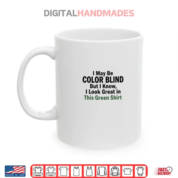 Mug I May Be Color Blind This Green Shirt Irony Shirt