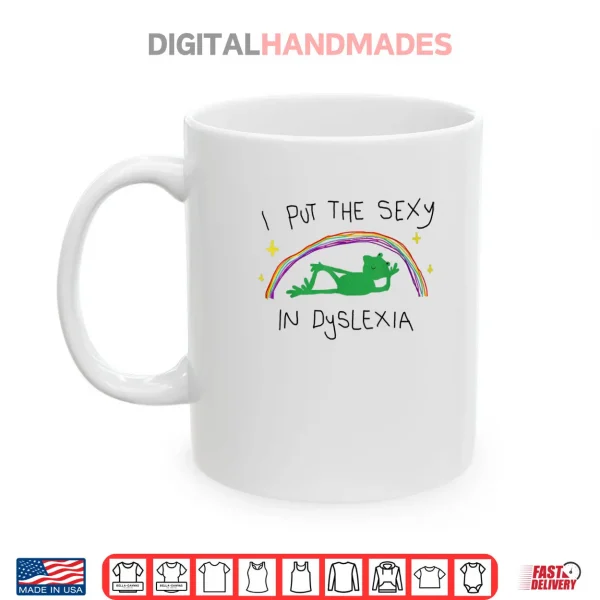 Mug I Put The Sexy in Dyslexia Funny Cute Frog Saying Quote Shirt