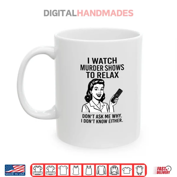 Mug I Watch Murder Shows to Relax Funny Retro True Crime Shirt