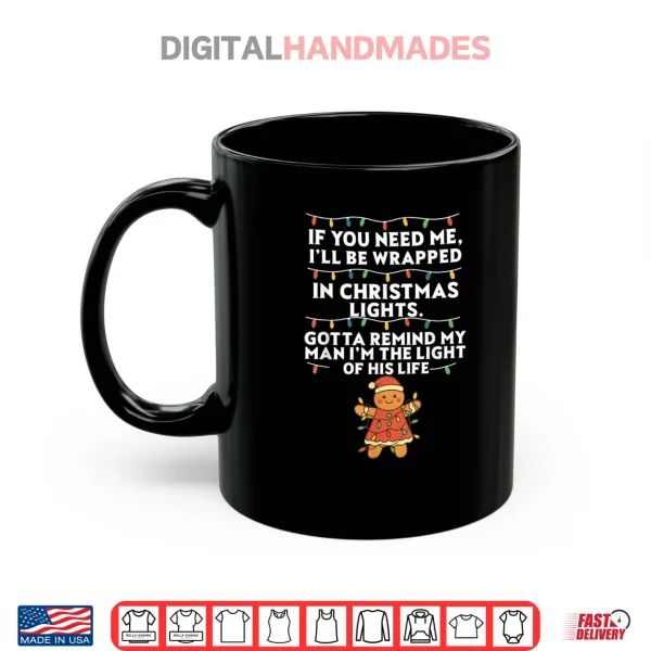 Mug If You Need Me Ill Be Wrapped in Christmas Lights Xmas Shirt