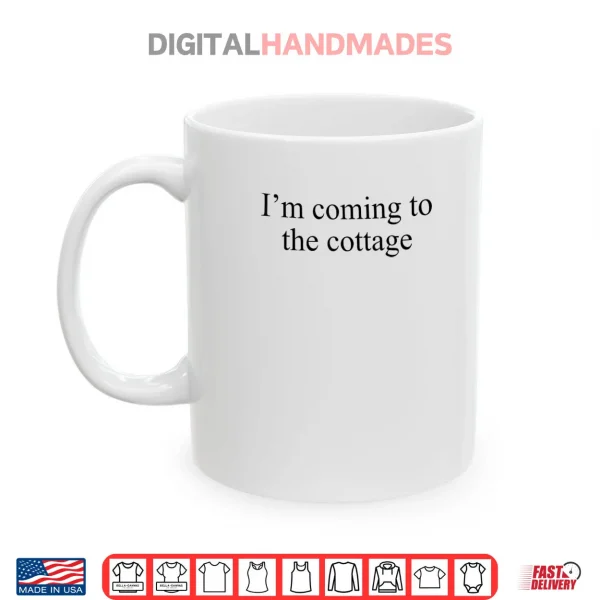 Mug Im Coming to The Cottage Funny Saying Shirt