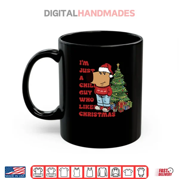 Mug Im Just A Chill Guy Who Likes Christmas Shirt 1