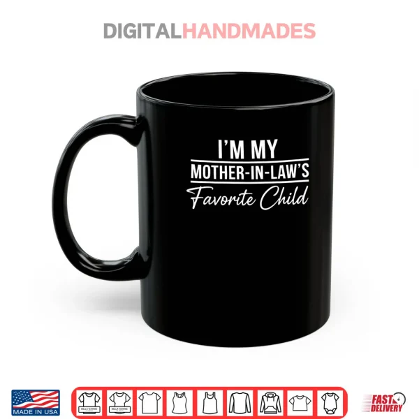 Mug Im My Mother in Laws Favorite Child Funny Family Humor Shirt