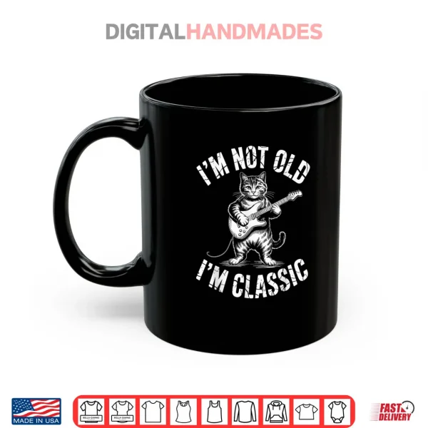 Mug Im Not Old Im Classic Cat Shirt