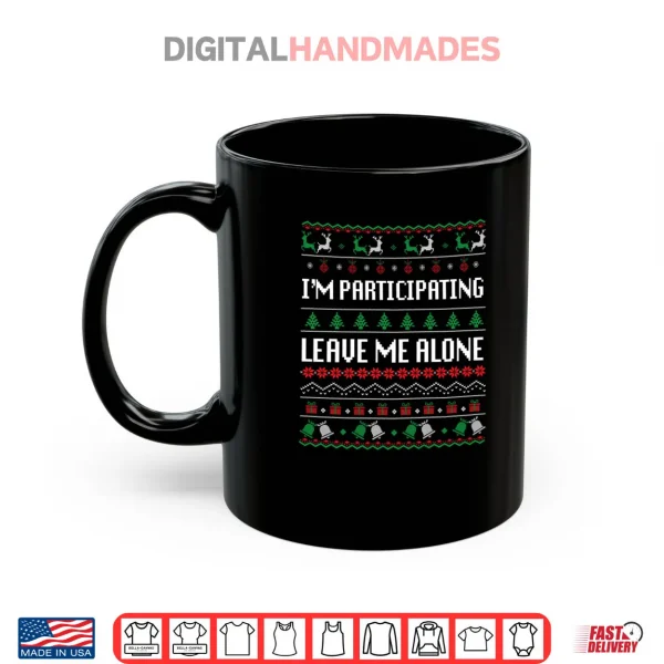 I'm Participating Leave Me Alone Ugly Christmas Sweater Shirt 3 Mug Im Participating Leave Me Alone Ugly Christmas Sweater Shirt