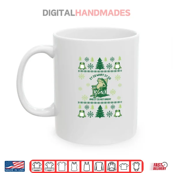 Mug It Is What It Is And It Is Not Great Frog Meme Xmas Ugly Shirt