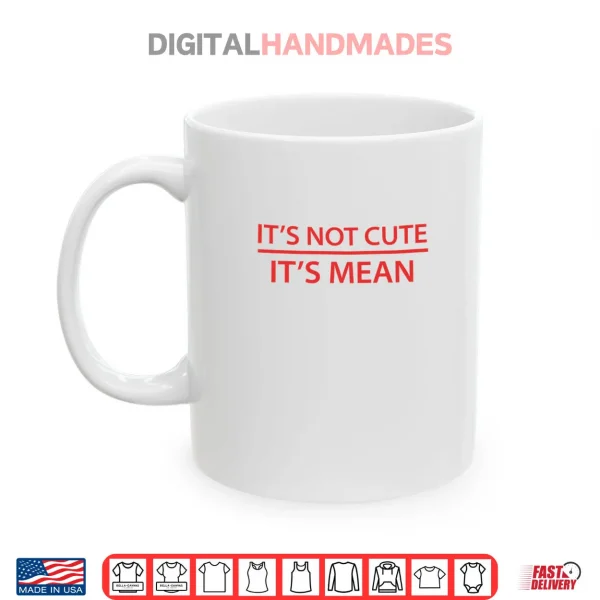 Mug Its Not Cute Its Mean Shirt Mini R53 R56 F56 Cooper Shirt