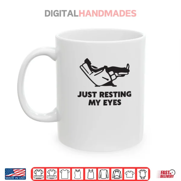 Just Resting My Eyes Funny Recliner Dad Father's Day Shirt 3 Mug Just Resting My Eyes Funny Recliner Dad Fathers Day Shirt