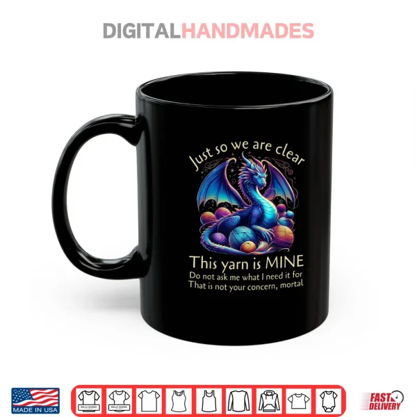 Mug Just So We Are Clear This Yarn Is Mine Funny Dragon Knitting Shirt