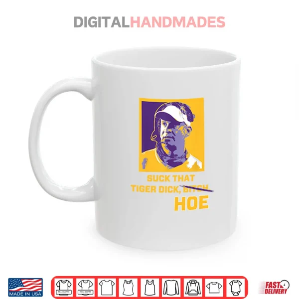 Mug Lane Kiffin Suck That Tiger Dick Hoe Shirt