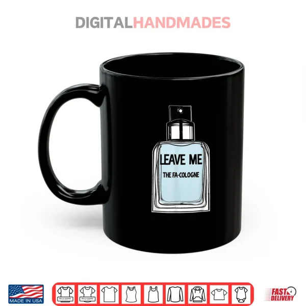 Mug Leave Me The FA Cologne Shirt