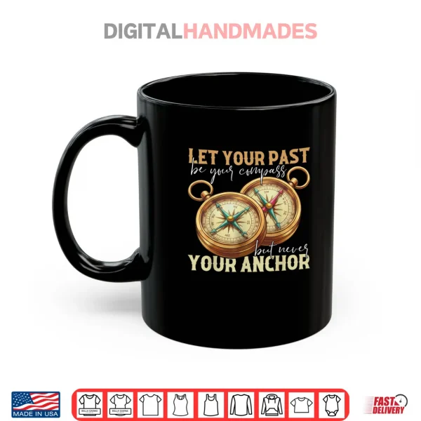 Mug Let Your Past Be Your Compass Motivational Quote Compass Shirt