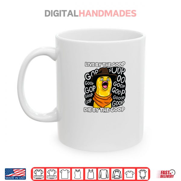 Live by The Goop Burnt Peanut Bungulator Goop Goop Memes Shirt 3 Mug Live by The Goop Burnt Peanut Bungulator Goop Goop Memes Shirt