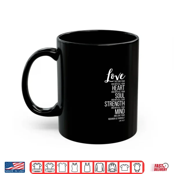 Mug Love The Lord Your God with All Your Heart Luke 10 27 Shirt