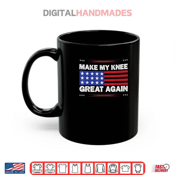 Mug Make My Knee Great Again Injury Healing Joke Shirt