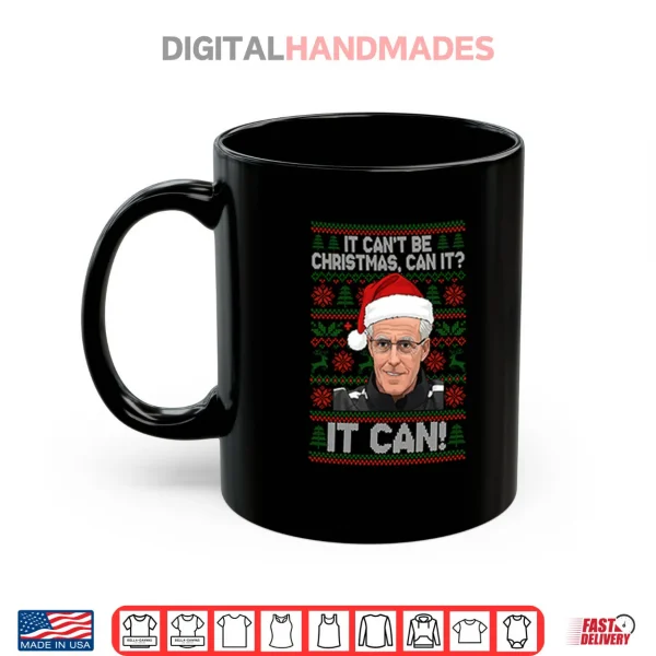 Mug Mick McCarthy It Cant Be Christmas Can It It Can Shirt